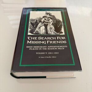 The Search For Missing Friends: Irish Immigrant Advertisements Vol V: 1861-1865